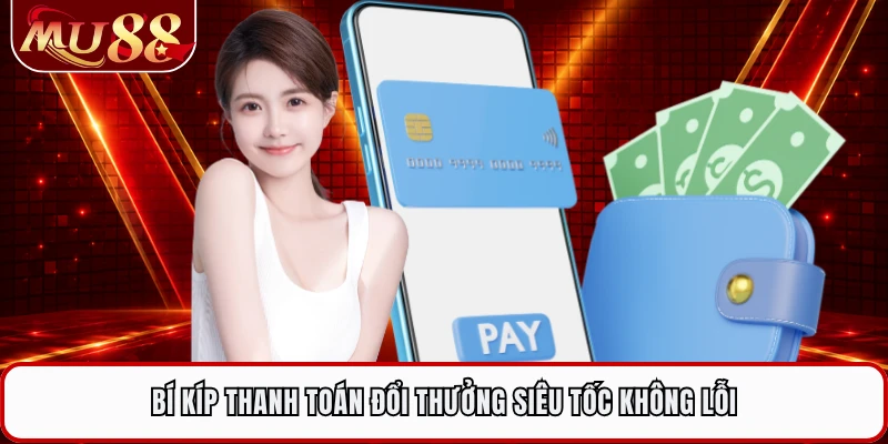 Bí kíp thanh toán đổi thưởng siêu tốc không lỗi
