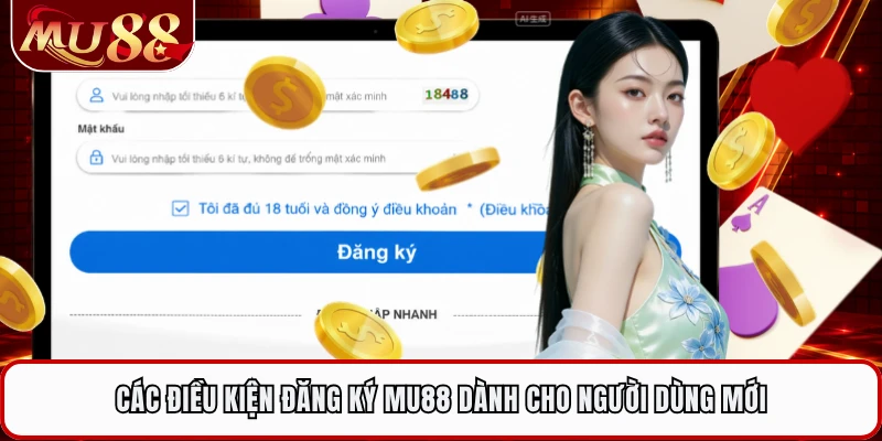 Các điều kiện đăng ký MU88 dành cho người dùng mới