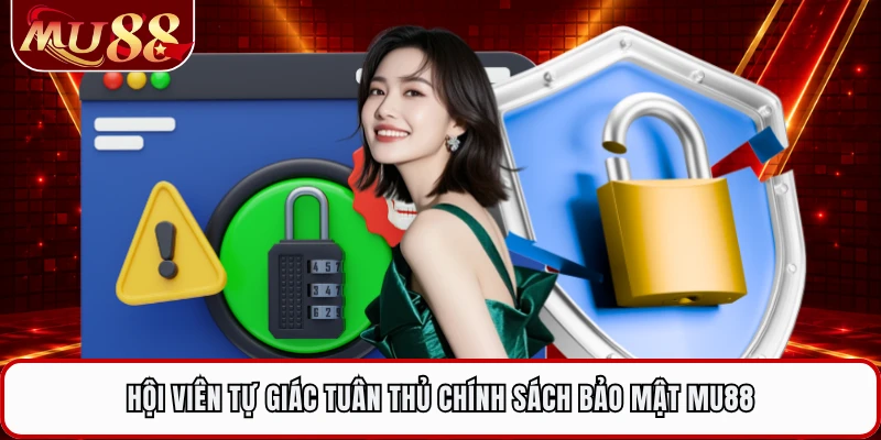 Hội viên tự giác tuân thủ chính sách bảo mật MU88