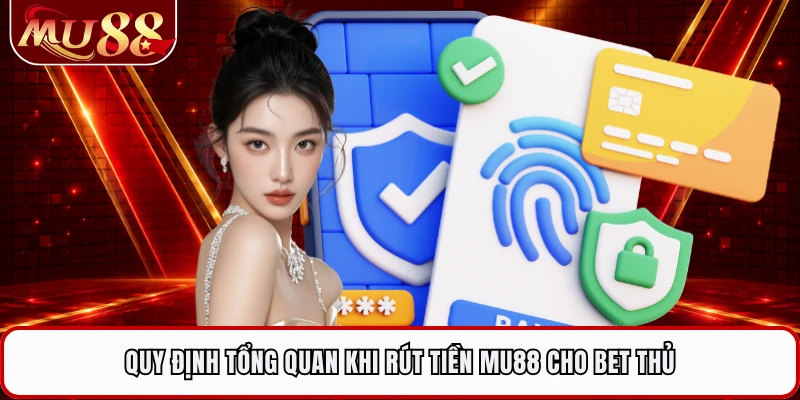 Quy định tổng quan khi rút tiền MU88 cho bet thủ