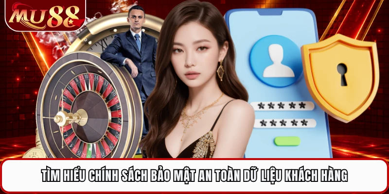 Tìm hiểu chính sách bảo mật an toàn dữ liệu khách hàng